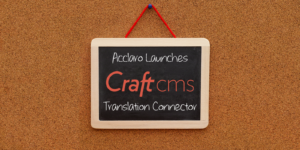 Acclaro’s Craft Translation Plugin and Connector Now Available for Professional Website Translation
